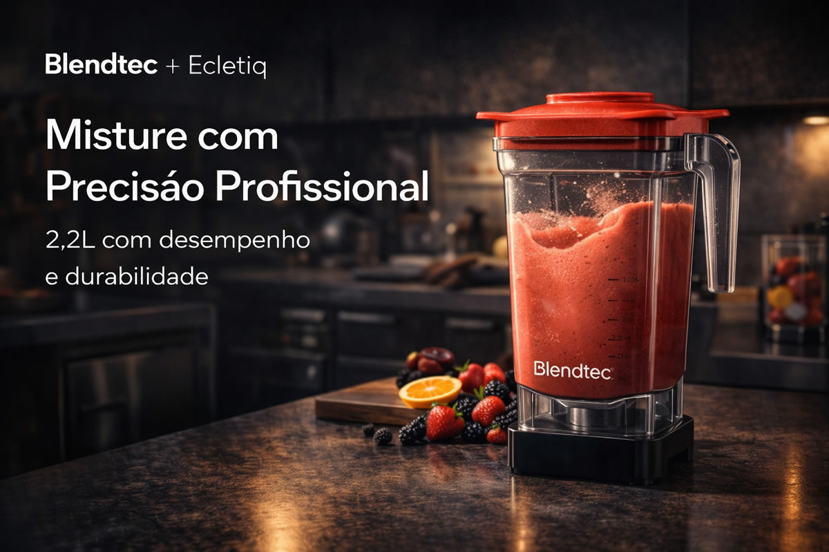 Liquidificadores Blendtec: A Maior Potência do Mundo na sua Casa
